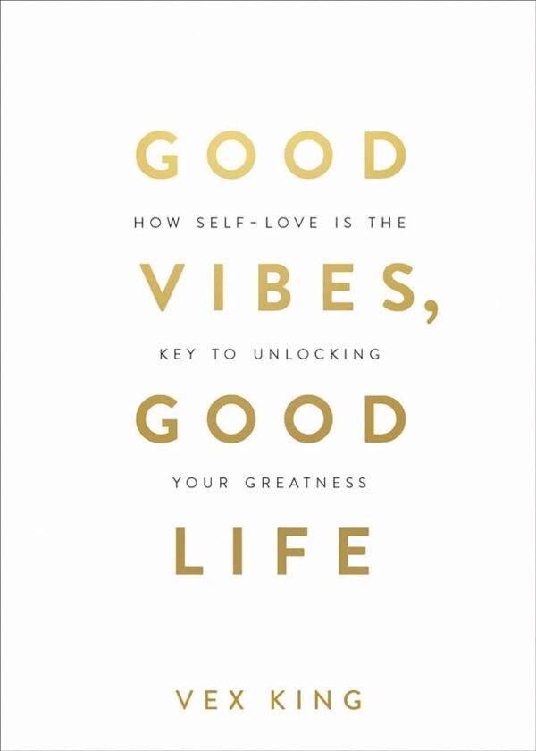 Good Vibes, Good Life: How Self-love Is the Key to Unlocking Your Greatness