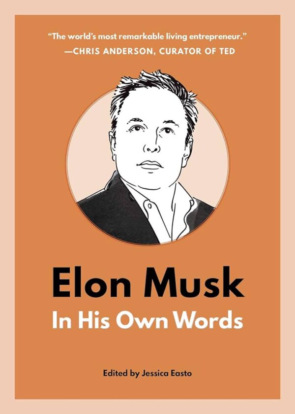 Elon Musk: In His Own Words (In Their Own Words)