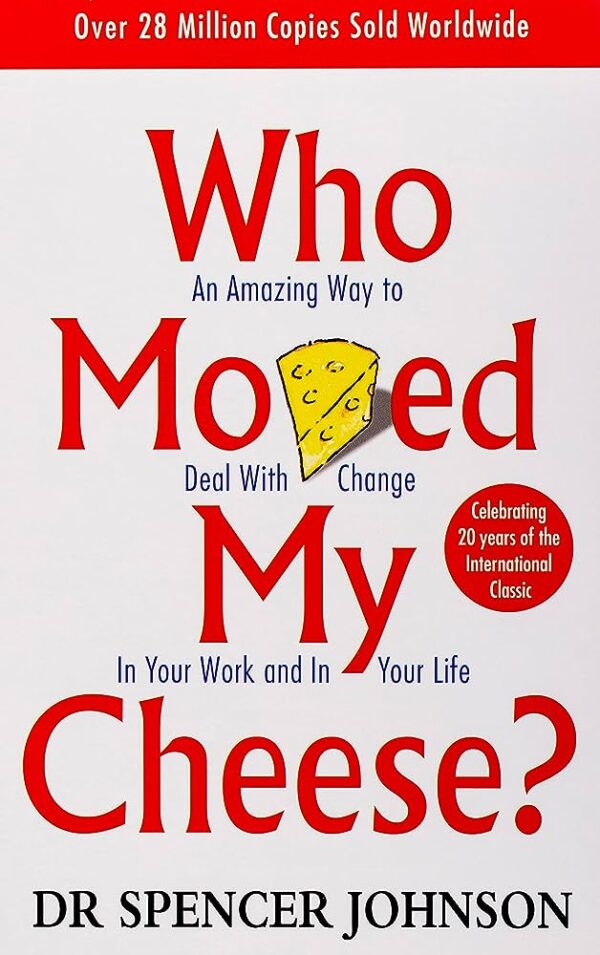 Who Moved My Cheese?: An A-Mazing Way to Deal with Change in Your Work and in Your Life